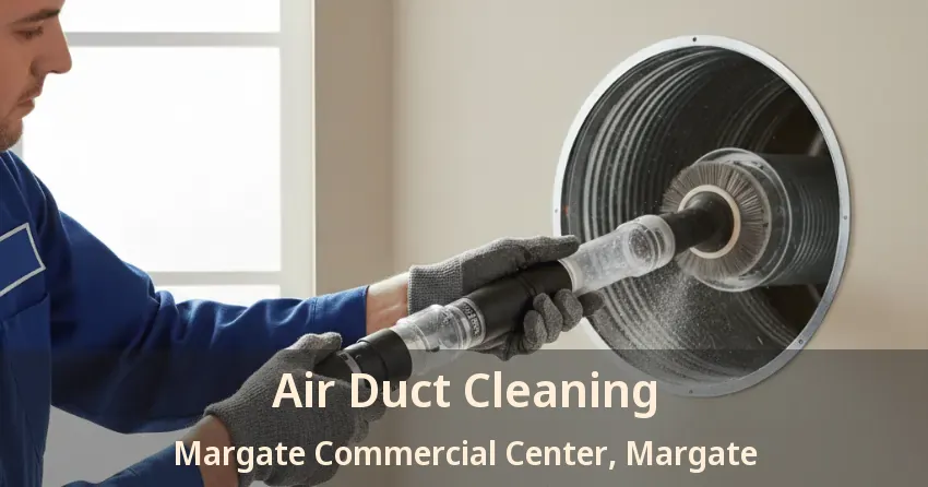 Air Duct Cleaning Margate Commercial Center, Margate - FL