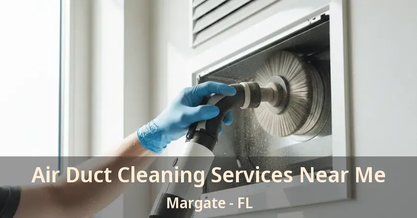 Air Duct Cleaning Services Near Me Margate - FL