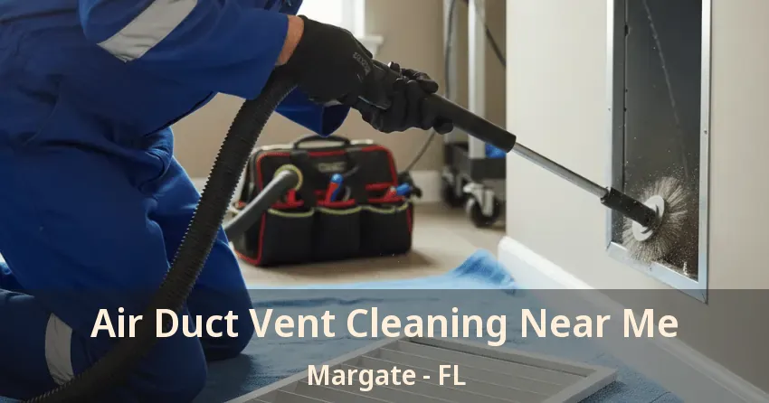 Air Duct Vent Cleaning Near Me Margate - FL