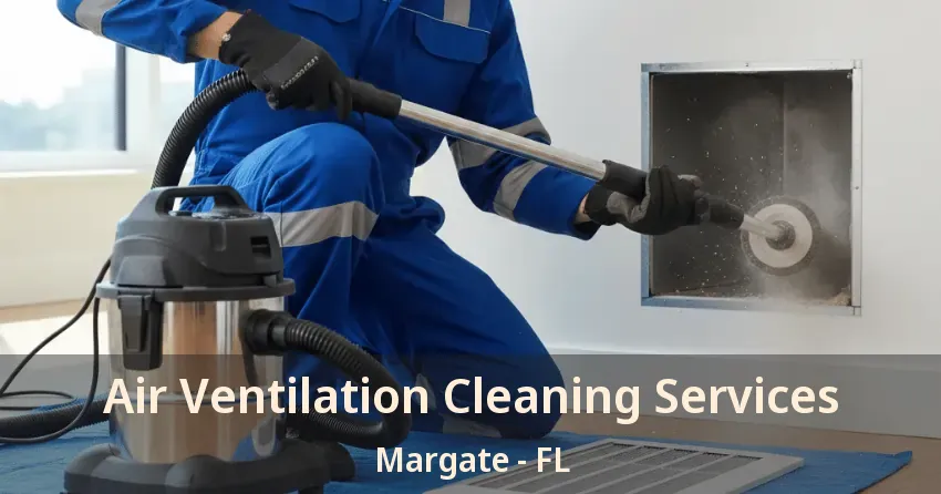 Air Ventilation Cleaning Services Margate - FL