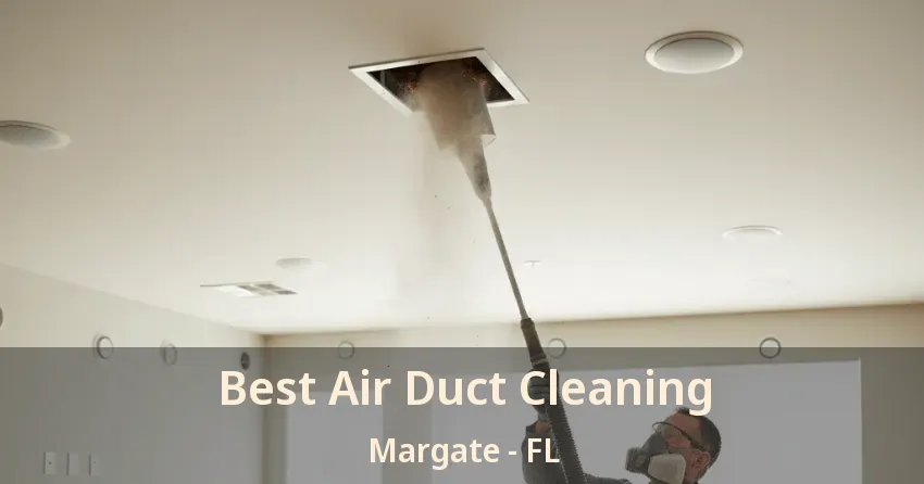Best Air Duct Cleaning Margate - FL Best Air Duct Cleaning Margate - FL