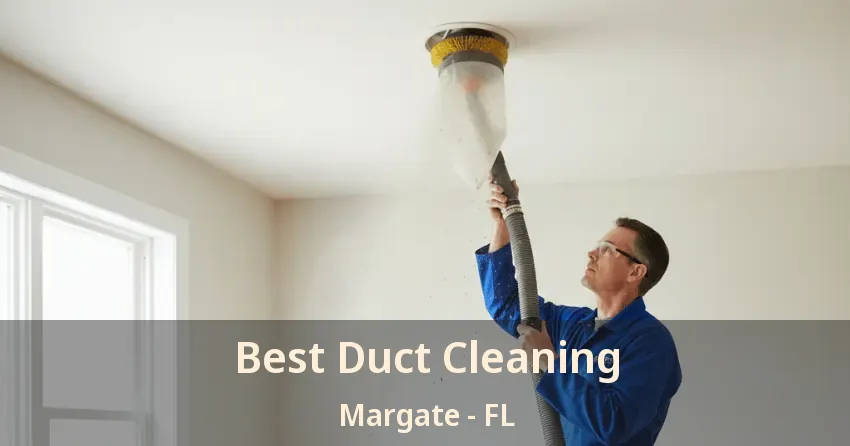 Best Duct Cleaning Margate - FL Best Duct Cleaning Margate - FL