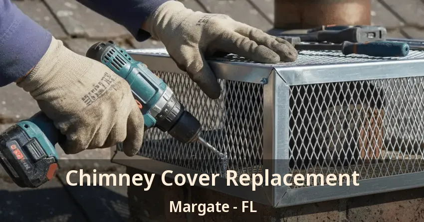 Chimney Cover Replacement Margate - FL