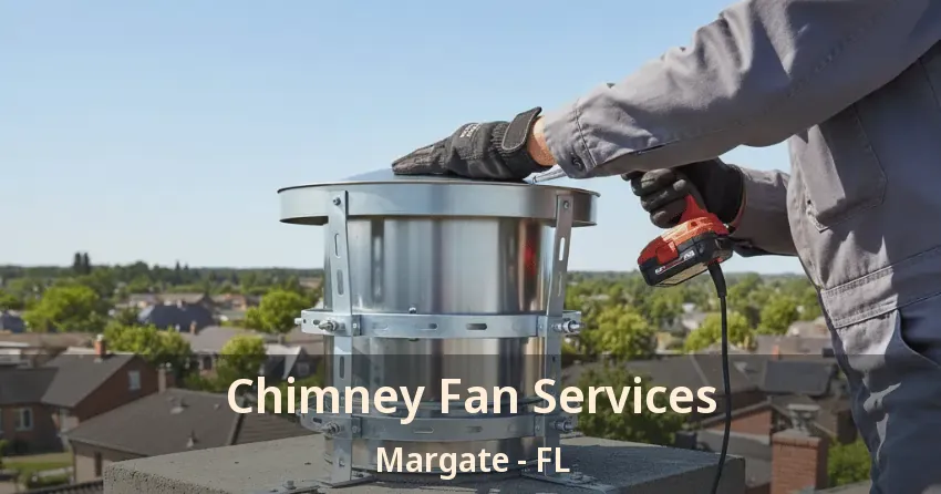Chimney Fan Services Margate - FL Chimney Fan Services Margate - FL