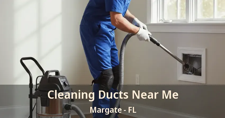 Cleaning Ducts Near Me Margate - FL