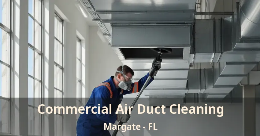 Commercial Air Duct Cleaning Margate - FL Commercial Air Duct Cleaning Margate - FL