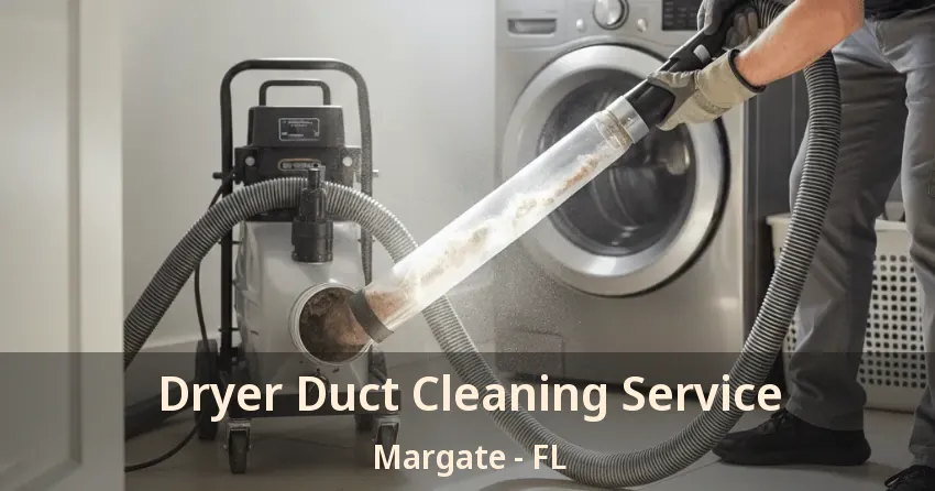 Dryer Duct Cleaning Service Margate - FL Dryer Duct Cleaning Service Margate - FL