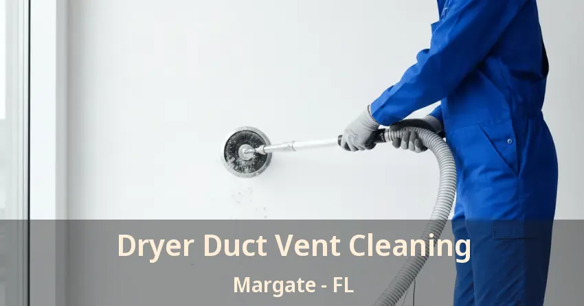 Dryer Duct Vent Cleaning Margate - FL Dryer Duct Vent Cleaning Margate - FL