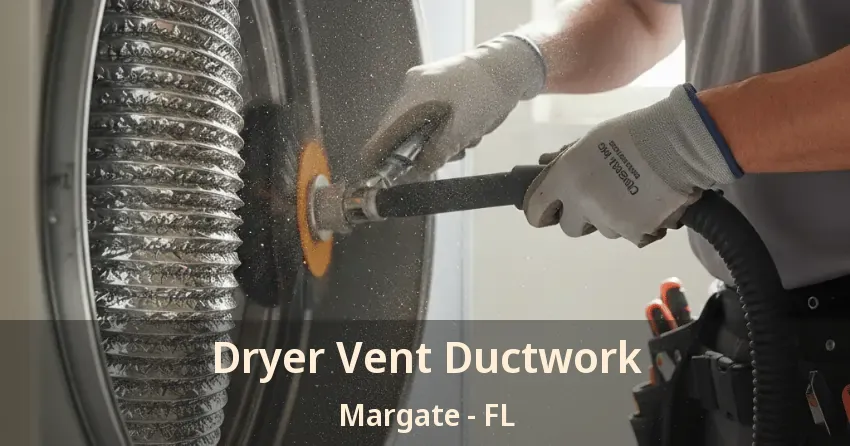 Dryer Vent Ductwork Margate - FL Dryer Vent Ductwork Margate - FL