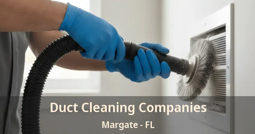 Duct Cleaning Companies Margate - FL Duct Cleaning Companies Margate - FL