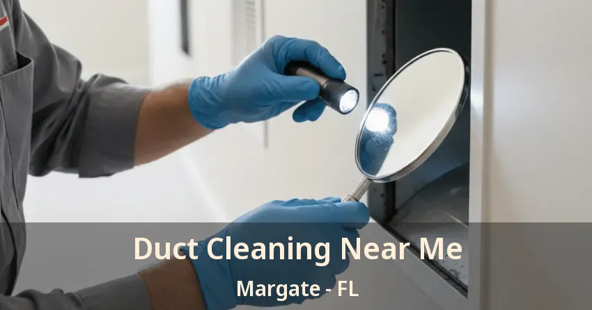 Duct Cleaning Near Me Margate - FL