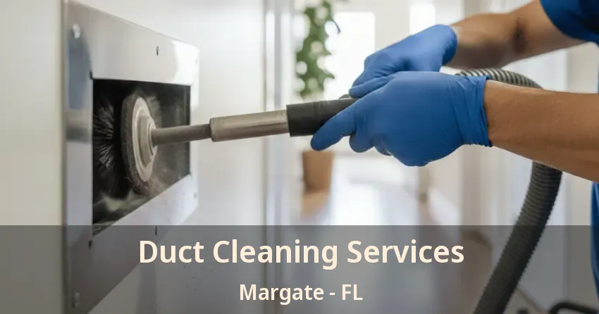 Duct Cleaning Services Margate - FL Duct Cleaning Services Margate - FL
