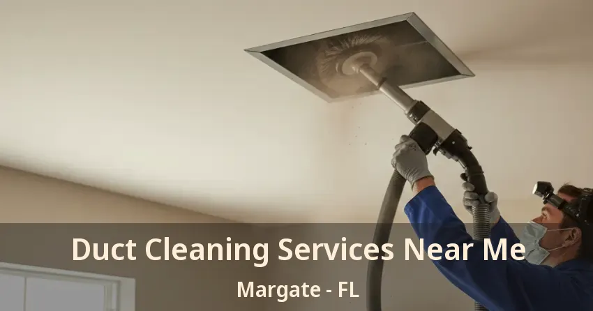 Duct Cleaning Services Near Me Margate - FL