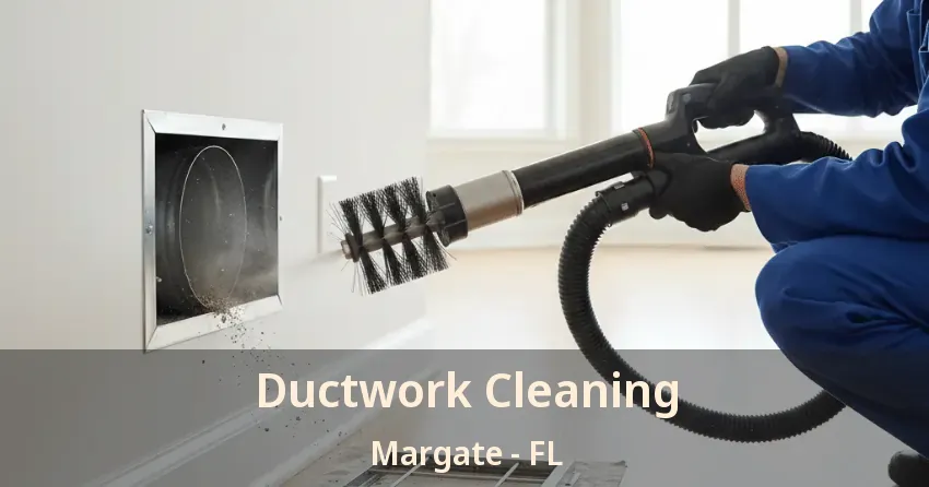 Ductwork Cleaning Margate - FL