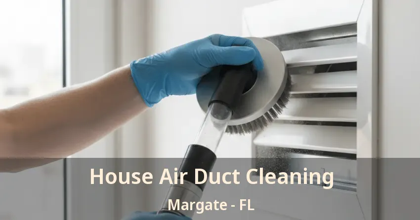 House Air Duct Cleaning Margate - FL