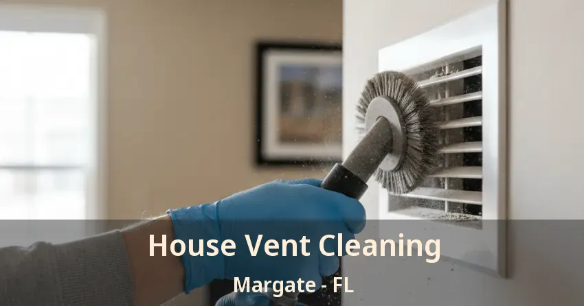 House Vent Cleaning Margate - FL House Vent Cleaning Margate - FL