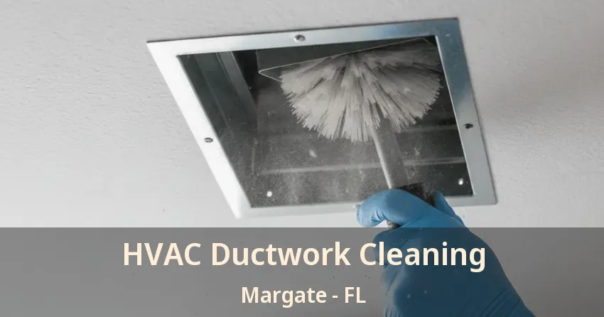 HVAC Ductwork Cleaning Margate - FL HVAC Ductwork Cleaning Margate - FL