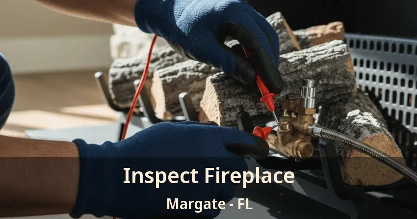 Inspect Fireplace Margate - FL