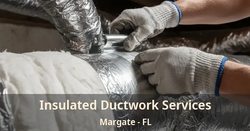 Insulated Ductwork Services Margate - FL