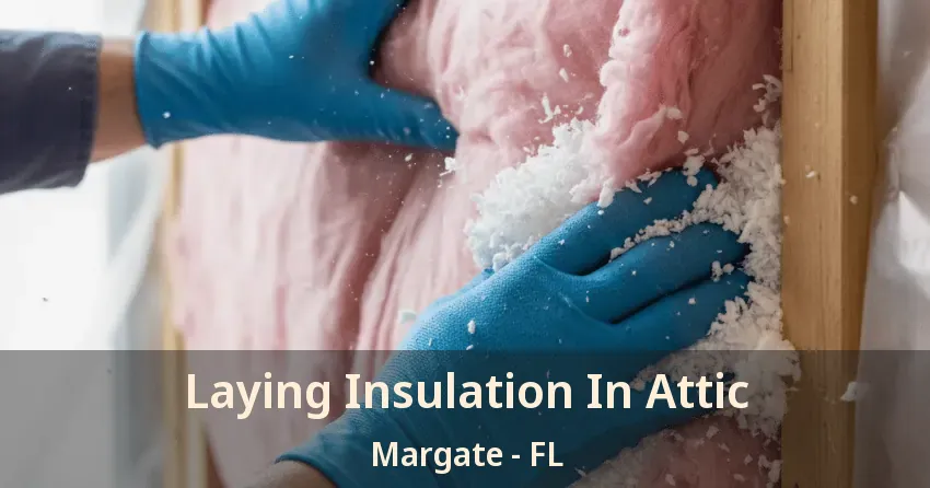 Laying Insulation In Attic Margate - FL