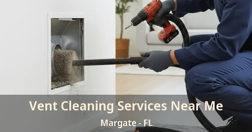 Vent Cleaning Services Near Me Margate - FL